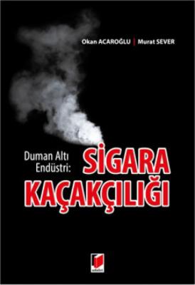 Duman Altı Endüstri: Sigara Kaçakçılığı Adalet Yayınevi Murat Sever