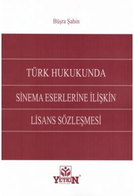Türk Hukukunda Sinema Eserlerine İlişkin Lisans Sözleşmesi Yetkin Yayı