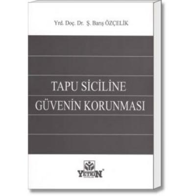 Tapu Siciline Güvenin Korunması Yetkin Yayınları Ş. Barış Özçelik