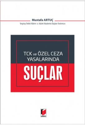 TCK ve Özel Ceza Yasalarında Suçlar Adalet Yayınevi Mustafa Artuç