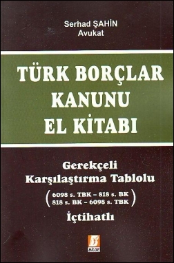 Türk Borçlar Kanunu El Kitabı Gerekçeli - Karşılaştırma Tablolu - İçti
