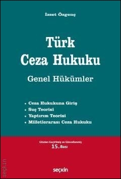 Türk Ceza Hukuku Genel Hükümler (İzzet Özgenç) Seçkin Yayınevi İzzet Ö