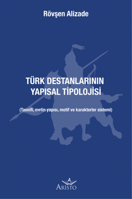 Türk Destanlarının Yapısal Tipolojisi Aristo Yayınevi Rövşen Alizade