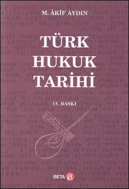 Türk Hukuk Tarihi (M. Akif Aydın) Beta Yayınevi M. Akif Aydın