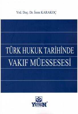 Türk Hukuk Tarihinde Vakıf Müessesesi Yetkin Yayınları İrem Karakoç