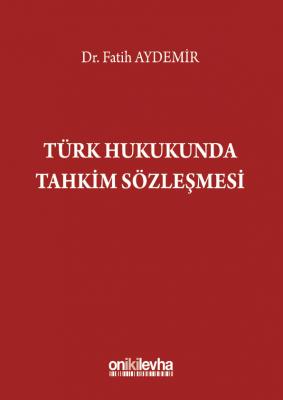 Türk Hukukunda Tahkim Sözleşmesi Oniki Levha Fatih Aydemir
