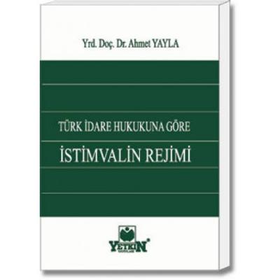 Türk İdare Hukukuna Göre İstimvalin Rejimi Yetkin Yayınları Ahmet Yayl