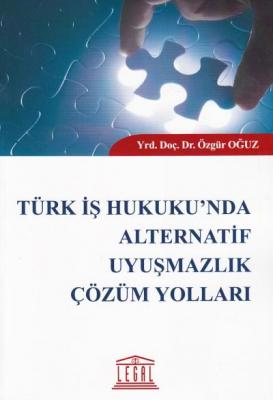 Türk İş Hukuku'nda Alternatif Uyuşmazlık Çözüm Yolları Legal Yayınevi 