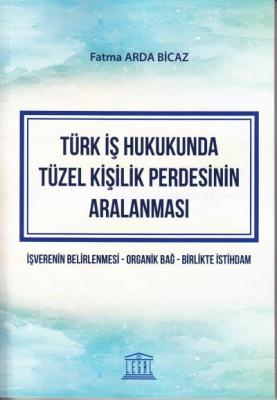 Türk İş Hukukunda Tüzel Kişilik Perdesinin Aralanması Legal Yayınevi F