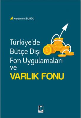 Türkiye'de Bütçe Dışı Fon Uygulamaları ve Varlık Fonu Adalet Yayınevi 