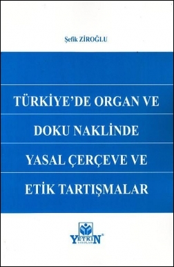 Türkiye'de Organ ve Doku Naklinde Yasal Çerçeve ve Etik Tartışmalar Ye