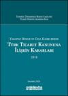 Yargıtay Hukuk ve Ceza Dairelerinin Türk Ticaret
Kanununa İlişkin Kararları (2018)