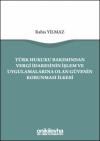 Türk Hukuku Bakımından Vergi İdaresinin
İşlem ve Uygulamalarına Olan Güvenin
Korunması İlkesi