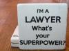 I'm A Lawyer What's Your Superpower?