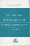 Yarı Doğrudan Demokrasi Kurumu Olarak Referandum
Ve Türkiye