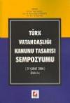 Türk Vatandaşlığı Kanunu Tasarısı
Sempozyumu ( 29 Şubat 2008 Bildiriler )