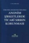 Türk Özel Hukukunda Özellikle Anonim
Şirketlerde Ticari Sırrın Korunması