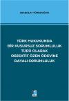 Türk Hukukunda Bir Kusursuz Sorumluluk Türü
Olarak Objektif Özen Ödevine Dayalı Sorumluluk