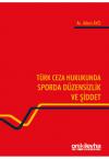 Türk Ceza Hukukunda Sporda Düzensizlik ve
Şiddet