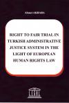 Right To Fair Trial in Turkish Adminstrative
Justice System in The Light Of European Human
Rights Law