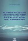 The Agreement On Trade-Related Aspects Of
Intellectual Property Rights (Trips) Effect On
Clean Energy Technology Transfer