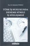 Türk İş Hukukunda Deneme Süreli İş
Sözleşmesi