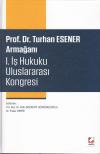 Prof. Dr. Turhan Esener Armağanı I. İş Hukuku
Uluslararası Kongresi