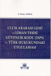Uluslararası Gemi ve Liman Tesisi Güvenlik Kodu
(Isps) ve Türk Hukukundaki Uygulaması