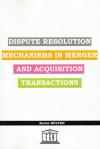 Dispute Resolution Mechanisms in Merger and
Acquisition Transactions