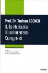 Prof. Dr. Turhan Esener II. İş Hukuku
Uluslararası Kongresi