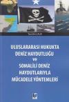 Uluslararası Hukukta Deniz Haydutluğu ve
Somalili Deniz Haydutlarıyla Mücadele
Yöntemleri