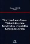 Türk Hukukunda Memur Yükümlülüklerinin Temel
Hak ve Özgürlükler Karşısında Durumu