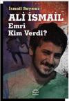 Ali İsmail: Emri Kim Verdi?