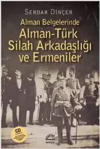 Alman Belgelerinde Alman - Türk Silah
Arkadaşlığı ve Ermeniler (CD İlaveli)