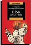 Disk (1967 - 1975): Türkiye'de Sendika Siyaset
İlişkisi
