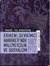 Ermeni Devrimci Hareketinde Milliyetçilik ve
Sosyalizm (1877-1912)