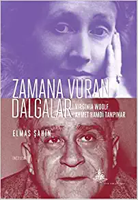 Zamana Vuran Dalgalar: Wirginia Woolf ve Ahmet
Hamdi Tanpınar (Yitik Ülke Yayınları)