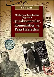İştirakiyuncular,Komünistler ve Paşa
Hazretleri: Moskova, Ankara, Londra Üçgeninde