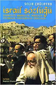 İsrail Sözlüğü: Siyonistler, Muhalifler,
Tarihçiler, Eylemciler, Yerleşimciler,
İsrailliler