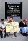 Ekmek ve Haysiyet Mücadelesi: Günümüz
Türkiyesi'nde Üç İşçi Hareketinin
Etnografisi