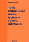 Türk Hukukunda Kadın İşçilerin Sosyal
Güvenliği
