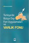 Türkiye'de Bütçe Dışı Fon Uygulamaları ve
Varlık Fonu