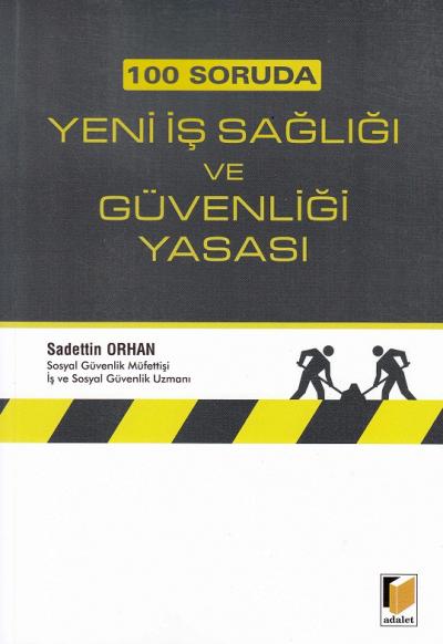 100 Soruda Yeni İş Sağlığı ve Güvenliği Yasası Sadettin Orhan
