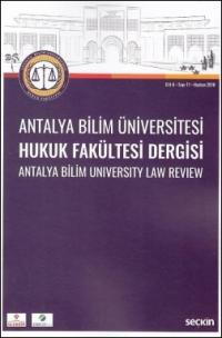 Antalya Bilim Üniversitesi Hukuk Fakültesi Dergisi Cilt: 6 - Sayı: 11 