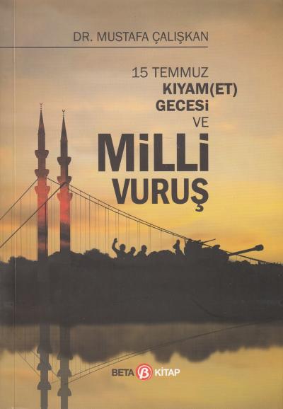 15 Temmuz Kıyam(Et) Gecesi ve Milli Vuruş Mustafa Çalışkan