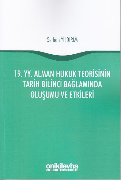 19. YY. Alman Hukuk Teorisinin Tarih Bilinci Bağlamında Oluşumu ve Etk