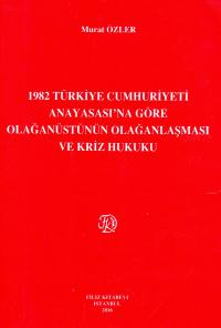 1982 Türkiye Cumhuriyeti Anayasası'na Göre Olağanüstünün Olağanlaşması