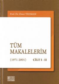 Tüm Makalelerim ( 1971- 2001 )- ( Cilt 1- 2 ) Ömer Teoman