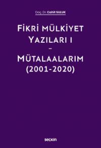Fikri Mülkiyet Yazıları I - Mütalaalarım (2001-2020) Cahit Suluk