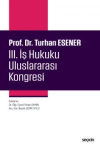 Prof. Dr. Turhan Esener III. İş Hukuku Uluslararası Kongresi Ender Dem